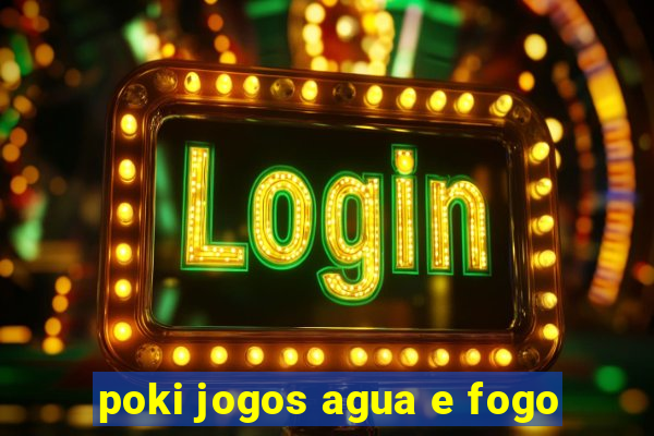 poki jogos agua e fogo